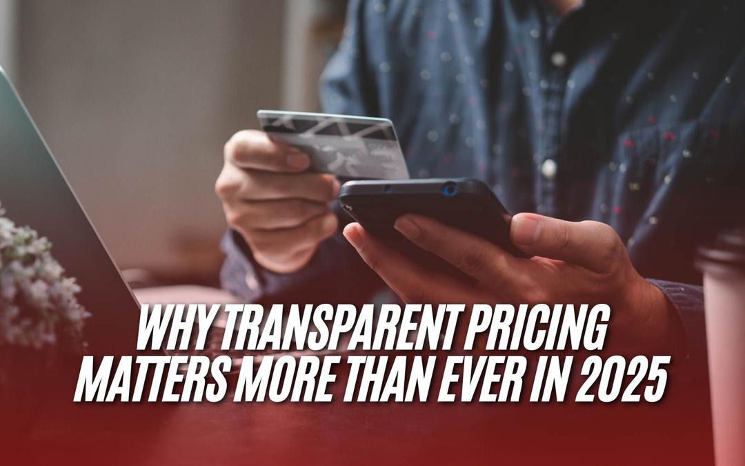 Why Transparent Pricing Matters More Than Ever in 2025